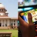 ऑनलाइन गेमिंग पर ‘सुप्रीम’ फैसला, दांव पर लगा पैसा माना जाएगा जुआ, देना होगा GST